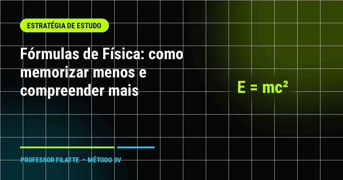 Fórmulas de Física: como memorizar menos e compreender mais