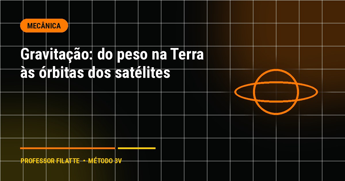 Gravitação: do peso na Terra às órbitas dos satélites