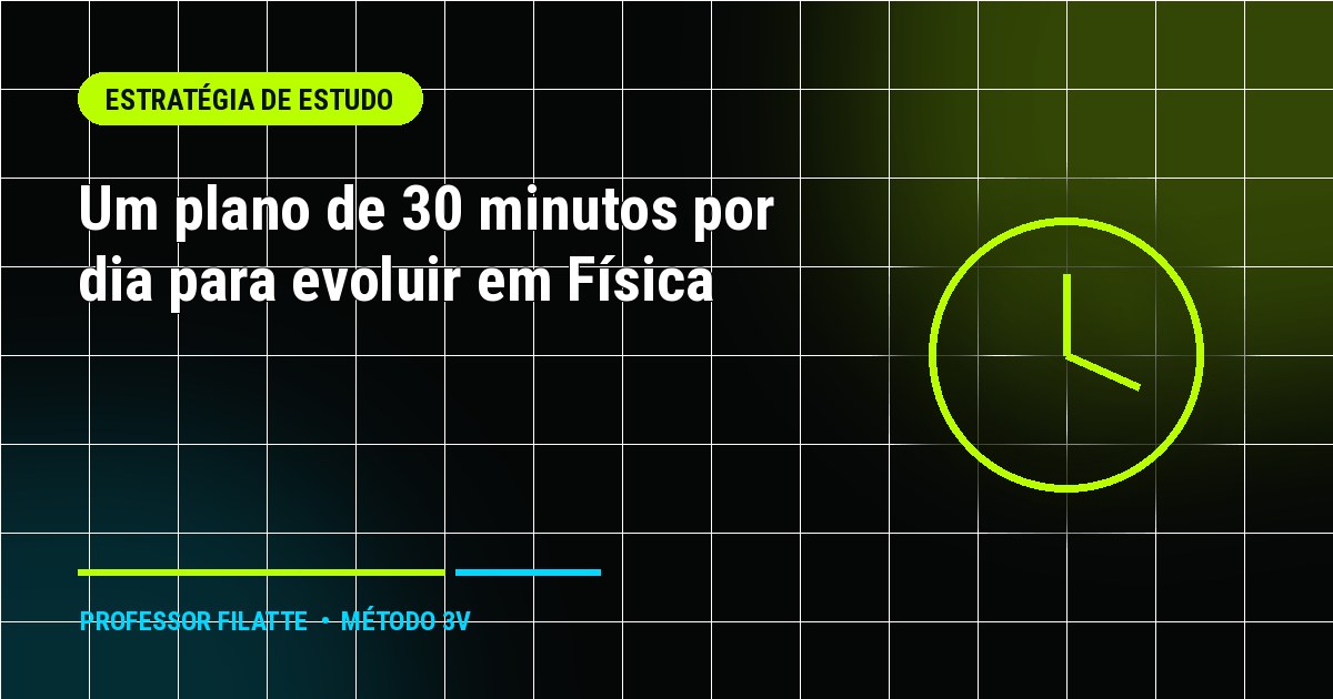 Um plano de 30 minutos por dia para evoluir em Física