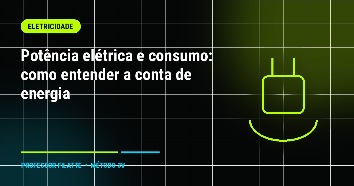 Potência elétrica e consumo: como entender a conta de energia