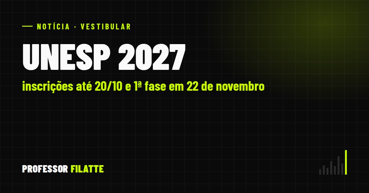 Unesp 2027: inscrições até 20/10 e 1ª fase em 22 de novembro