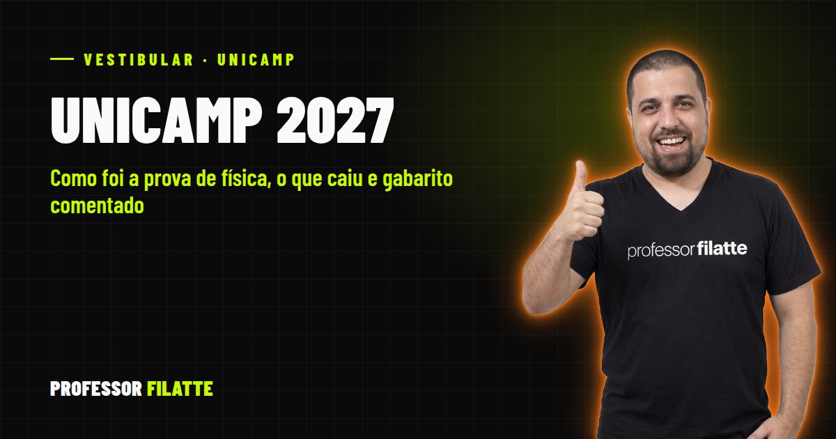 UNICAMP 2027: como foi a prova de física, o que caiu e gabarito comentado